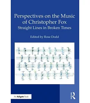 Perspectives on the Music of Christopher Fox: Straight Lines in Broken Times