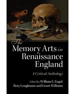 The Memory Arts in Renaissance England: A Critical Anthology
