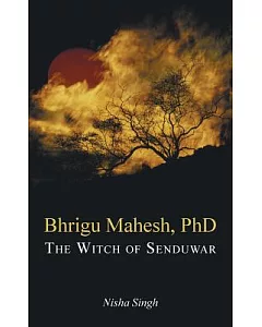 Bhrigu Mahesh, Ph.d.: The Witch of Senduwar