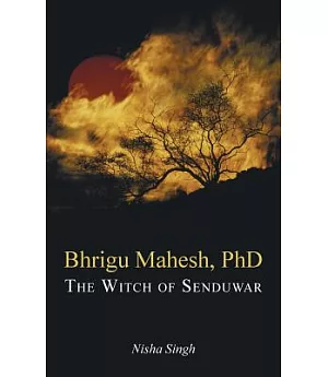 Bhrigu Mahesh, Ph.d.: The Witch of Senduwar