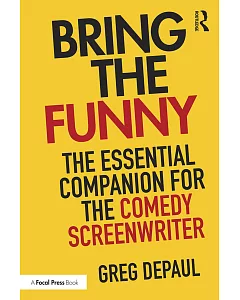 Bring the Funny: The Essential Companion for the Comedy Screenwriter