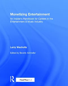 Monetizing Entertainment: An Insider’s Handbook for Careers in the Entertainment & Music Industry
