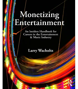 Monetizing Entertainment: An Insider’s Handbook for Careers in the Entertainment & Music Industry
