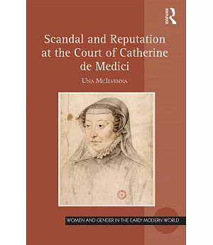 Scandal and Reputation at the Court of Catherine De Medici