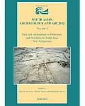 South Asian Archaeology and Art 2012: Man and Environment in Prehistoric and Protohistoric South Asia: New Perspectives