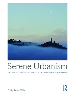 Serene Urbanism: A Biophilic Theory and Practice of Sustainable Placemaking