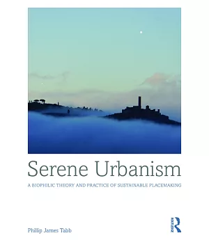 Serene Urbanism: A Biophilic Theory and Practice of Sustainable Placemaking