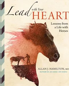 Lead With Your Heart: Lessons from a Life With Horses