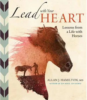 Lead With Your Heart: Lessons from a Life With Horses