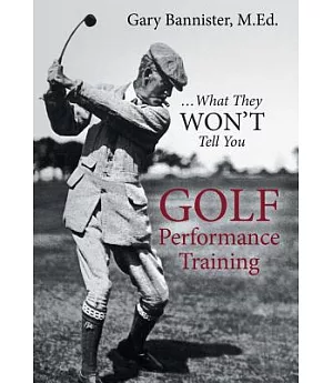 Golf Performance Training: What They Won’t Tell You