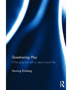 Questioning Play: What Play Can Tell Us About Social Life
