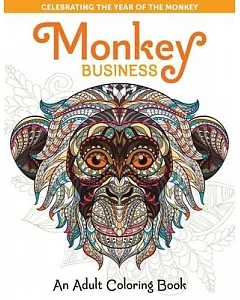 Monkey Business: Celebrating the Year of the Monkey: An Adult Coloring Book