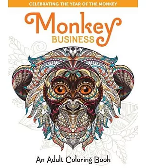 Monkey Business: Celebrating the Year of the Monkey: An Adult Coloring Book