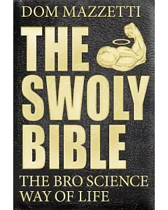 The Swoly Bible: The Bro Science Way of Life