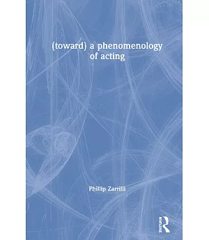 A Phenomenology of Acting: Acting As ’embodied Enquiry’