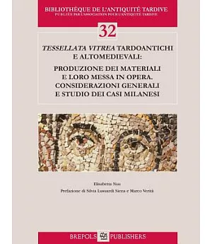Tessellata Vitrea Tardoantichi E Altomedievali: Produzione Dei Materiali E Loro Messa in Opera. Considerazioni Generali E Studio