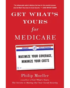 Get What’s Yours for Medicare: Maximize Your Coverage, Minimize Your Costs