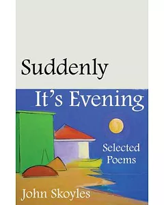 Suddenly It’s Evening: Selected Poems