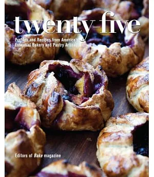 Twenty-Five: Profiles and Recipes from America’s Essential Bakery and Pastry Artisans