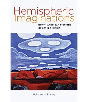 Hemispheric Imaginations: North American Fictions of Latin America