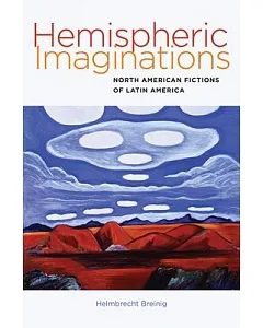 Hemispheric Imaginations: North American Fictions of Latin America