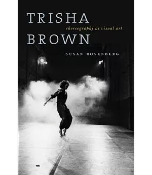 Trisha Brown: Choreography As Visual Art