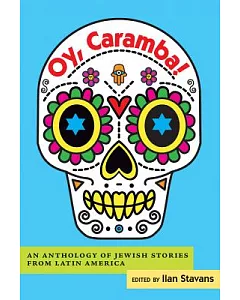 Oy, Caramba!: An Anthology of Jewish Stories from Latin America