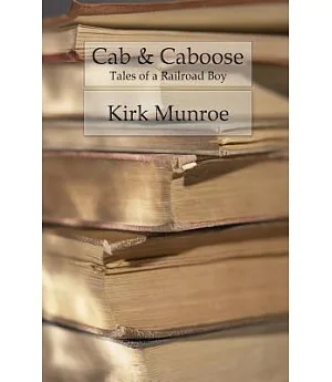 Cab & Caboose: The Story of a Railroad Boy