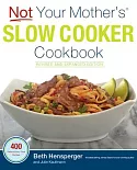 Not Your Mother’s Slow Cooker Cookbook