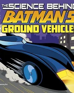 The Science Behind Batman’s Ground Vehicles