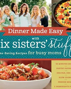 Dinner Made Easy With six sisters’ stuff: Time-saving Recipes for Busy Moms