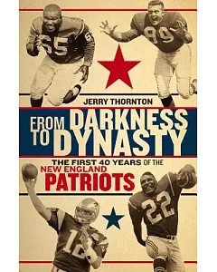 From Darkness to Dynasty: The First 40 Years of the New England Patriots