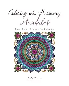 Coloring into Harmony Mandalas: Hand Drawn Designs for Coloring