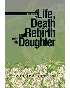 A Journey of Life, Death and Rebirth With My Daughter