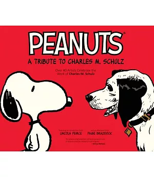 Peanuts: A Tribute to Charles M. Schulz, over 40 Artists Celebrate the Work of Charles M. Schulz