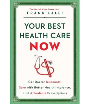 Your Best Health Care Now: Get Doctor Discounts, Save With Better Health Insurance, Find Affordable Prescriptions