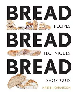Bread Bread Bread: Recipes, Tips, and Shortcuts