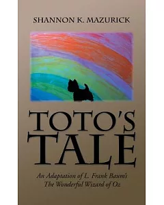 Toto’s Tale: An Adaptation of L. Frank Baum’s the Wonderful Wizard of Oz
