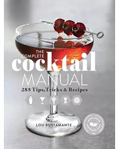 The Complete Cocktail Manual: 285 Tips, Tricks & Recipes