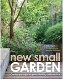 New Small Garden: Contemporary Principles, Planting and Practice