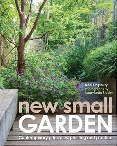 New Small Garden: Contemporary Principles, Planting and Practice