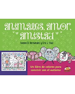 Animales, amor, amistad/ Animals, Love, Friendship: Un Libro De Colores Para Convivir Con El Autismo