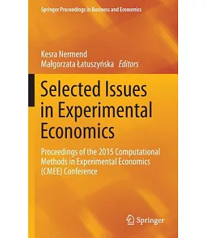 Selected Issues in Experimental Economics: Proceedings of the 2015 Computational Methods in Experimental Economics (Cmee) Confer