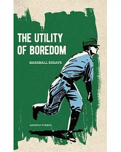 The Utility of Boredom: Baseball Essays