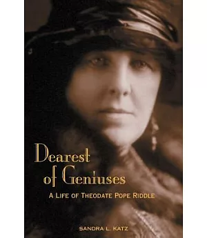Dearest of Geniuses: A Life of Theodate Pope Riddle