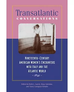 Transatlantic Conversations: Nineteenth-Century American Women’s Encounters With Italy and the Atlantic World