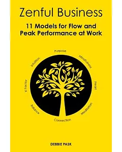 Zenful Business: 11 Models for Flow and Peak Performance at Work