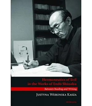 Hermeneutics of Evil in the Works of Endo Shusaku: Between Reading and Writing