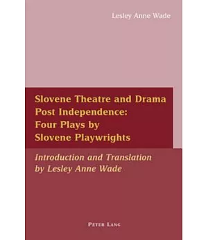 Slovene Theatre and Drama Post Independence: Four Plays by Slovene Playwrights