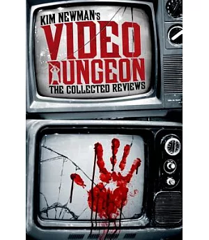 Kim Newman’s Video Dungeon: The Collected Reviews